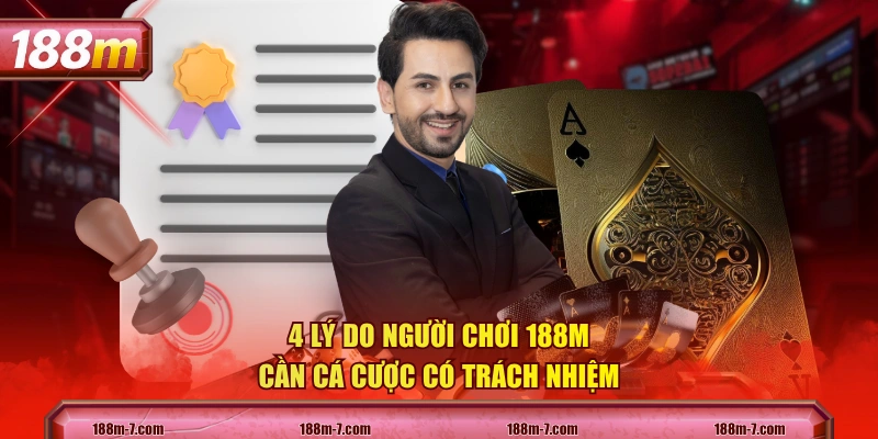 4 lý do người chơi 188M cần cá cược có trách nhiệm