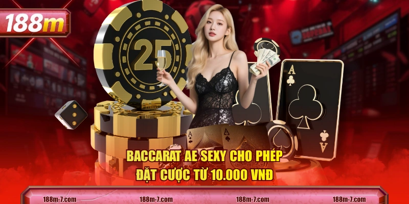 Baccarat AE Sexy cho phép đặt cược từ 10.000 VNĐ