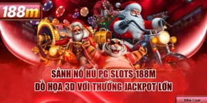 Sảnh Nổ Hũ PG Slots 188M - Đồ Họa 3D Với Thưởng Jackpot Lớn