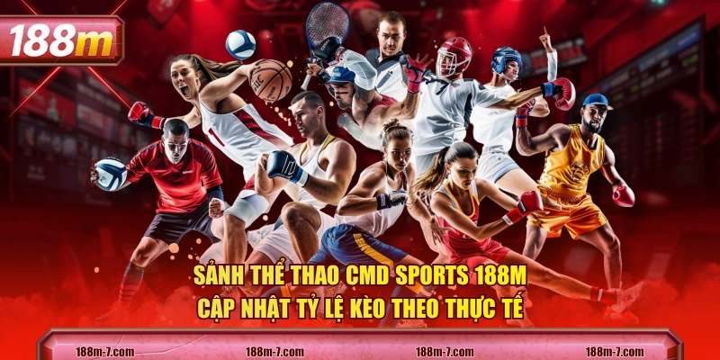 Sảnh thể thao CMD Sports 188M cập nhật tỷ lệ kèo theo thực tế